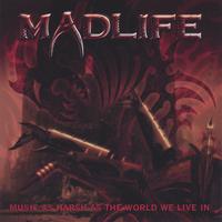 Madlife : Music As Harsh As the World We Live In
