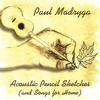 PAUL MADRYGA: Acoustic Pencil Sketches (and Songs for Home)