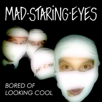 Mad Staring Eyes : Bored Of Looking Cool