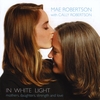MAE ROBERTSON: In White Light - Mothers, Daughters, Strength and Love (with Cally Robertson)