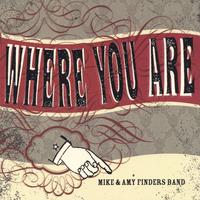 MIKE AND AMY FINDERS BAND: Where You Are
