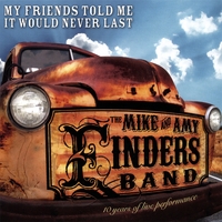 MIKE AND AMY FINDERS BAND: My Friends Told Me It Would Never Last