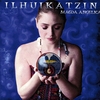 MAGDA ANGELICA: Ilhuikatzin