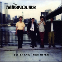 The Magnolias : Better Late Than Never