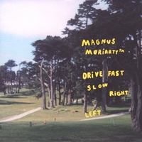 Magnus Moriarty™ : Drive Fast Slow Right Left
