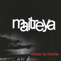 Maitreya : Close To Home
