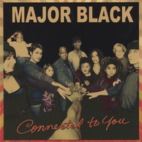 MAJOR BLACK: Connected to You