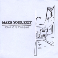 Make Your Exit : Remind Me The Reason I Came