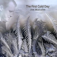Jim Malcolm : The First Cold Day