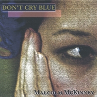 MALCOLM MCKINNEY: Don't Cry Blue