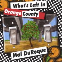 MAL DUROQUE: What's Left in Orange County