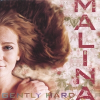 Malina : Gently Hard