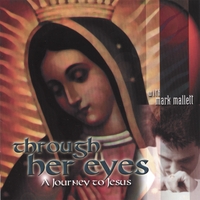 Mark Mallett : Through Her Eyes: A Journey To Jesus