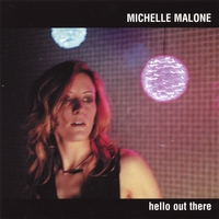 Michelle Malone : Hello Out There