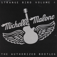 Michelle Malone : Strange Bird Volume 4 -The Authorized Bootleg