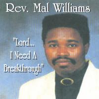 Reverend  Mal Williams : I Need  A  Breakthrough