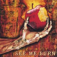 Ed Maly : See Me Burn