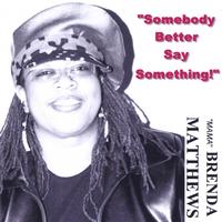 Mama Brenda Matthews : Somebody Better Say Something