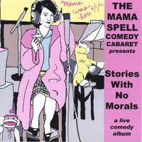 The Mama Spell Comedy Cabaret : Stories with No Morals