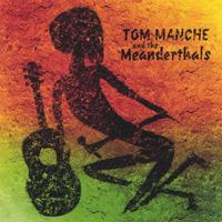 Tom Manche : Tom Manche & The Meanderthals