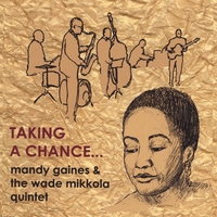 Mandy Gaines & Wade Mikkola Quintet : Taking a Chance...
