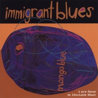 Mango Blue : Immigrant Blues