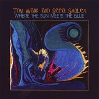 Tom Mank and Sera Smolen : Where the Sun Meets the Blue