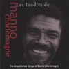 MANNO CHARLEMAGNE: Les Inedits de Manno Charlemagne
