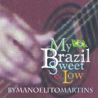 Manoelito Martins : My Brazil Sweet & Low