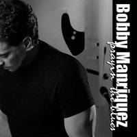 Bobby Manriquez : Prayin' the Blues (blu funk)