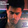 BOBBY MANRIQUEZ: Another Shade of Blue(s)