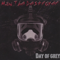 MAN THE DESTROYER: Day of grey