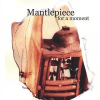 Mantlepiece : For A Moment