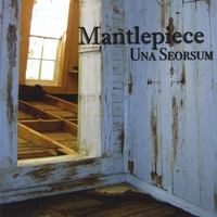 Mantlepiece : Una Seorsum