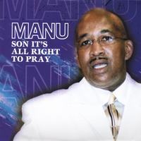 Manu : Manu ( Son It's All Right To Pray