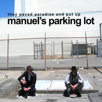 Manuel's Parking Lot : They Paved Paradise and Put Up Manuel's Parking Lot