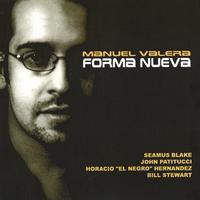 Manuel Valera : Forma Nueva with John Patitucci, Bill Stewart, "El Negro" Hndz