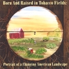 MANY VOICES: Born and Raised in Tobacco Fields: Portrait of a Changing American Landscape