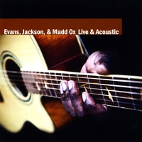 Marc A. Evans : Evans, Jackson, & Madd Ox - Live & Acoustic