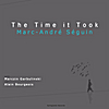 Marc-Andre Seguin: The Time it Took (feat. Marczin Garbulinski & Alan Bourgeois)