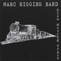 MARC HIGGINS BAND: Slow Moving Train
