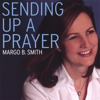 MARGO B SMITH: Sending Up A Prayer