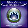 Margret-Anne Cummings: 5 Great Ways to Calm Yourself Now