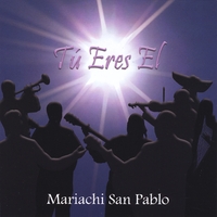 Mariachi San Pablo : Tú Eres El (You Are He)