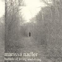 MARISSA NADLER: Ballads of Living and Dying