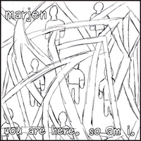 Marjen : you are here. so am i.