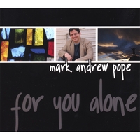 Mark Andrew Pope : For You Alone