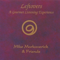 Mike Markaverich : Leftovers - A Gourmet Listening Experience