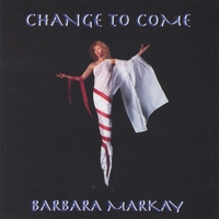 BARBARA MARKAY: Change To Come
