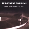 MARK BARTRICK: Permanent Rotation